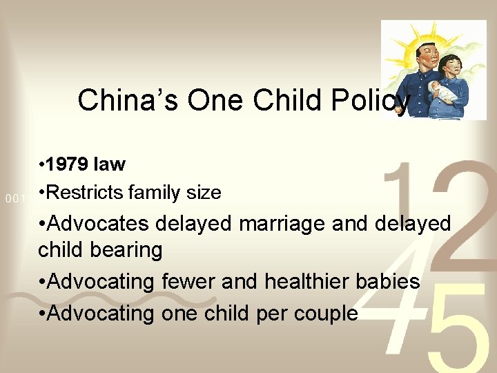 China’s One Child Policy • 1979 law • Restricts family size • Advocates delayed