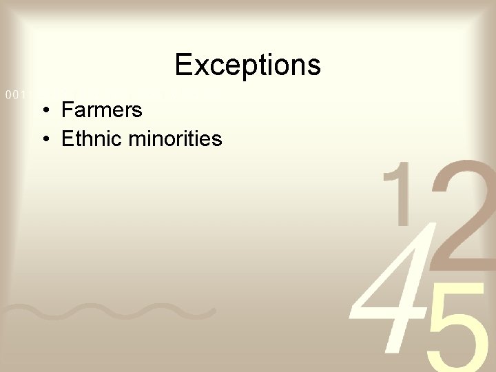 Exceptions • Farmers • Ethnic minorities 