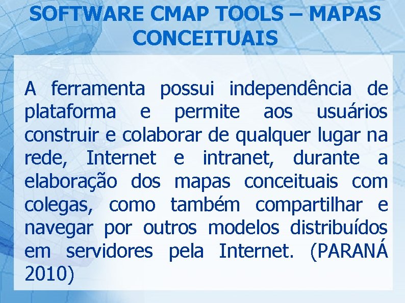 SOFTWARE CMAP TOOLS – MAPAS CONCEITUAIS A ferramenta possui independência de plataforma e permite
