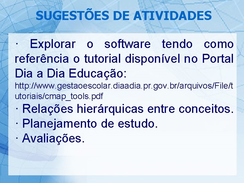 SUGESTÕES DE ATIVIDADES · Explorar o software tendo como referência o tutorial disponível no