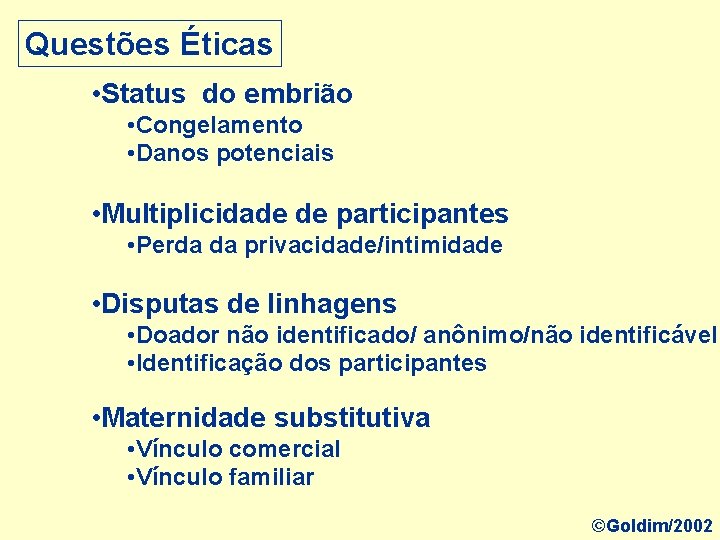 Questões Éticas • Status do embrião • Congelamento • Danos potenciais • Multiplicidade de