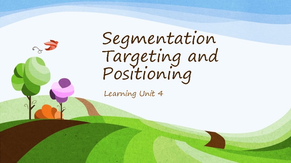Segmentation Targeting and Positioning Learning Unit 4 