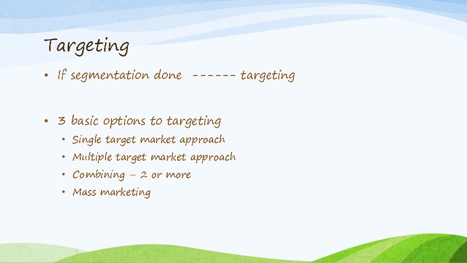 Targeting • If segmentation done ------ targeting • 3 basic options to targeting •