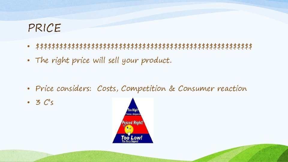 PRICE • $$$$$$$$$$$$$$$$$$$$$$$$$$$$ • The right price will sell your product. • Price considers: