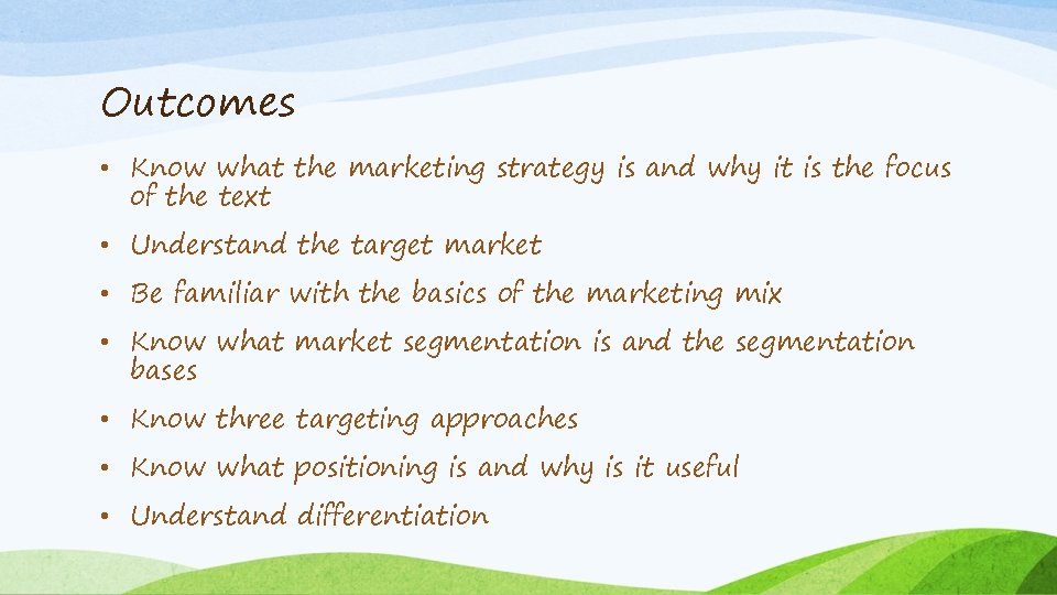 Outcomes • Know what the marketing strategy is and why it is the focus