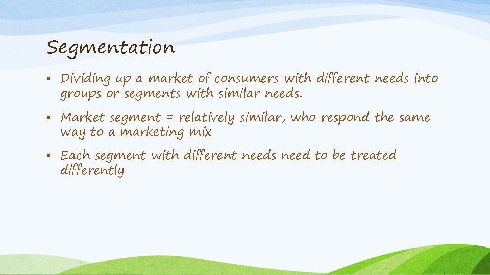 Segmentation • Dividing up a market of consumers with different needs into groups or