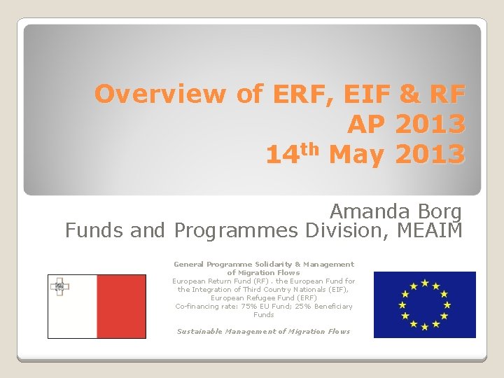 Overview of ERF, EIF & RF AP 2013 14 th May 2013 Amanda Borg