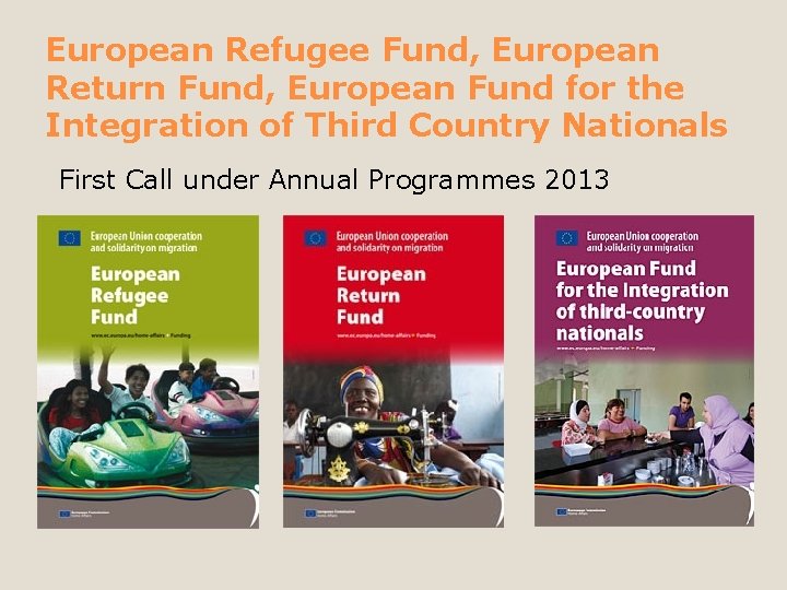 European Refugee Fund, European Return Fund, European Fund for the Integration of Third Country