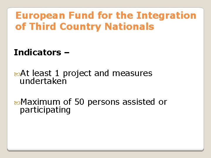 European Fund for the Integration of Third Country Nationals Indicators – At least 1