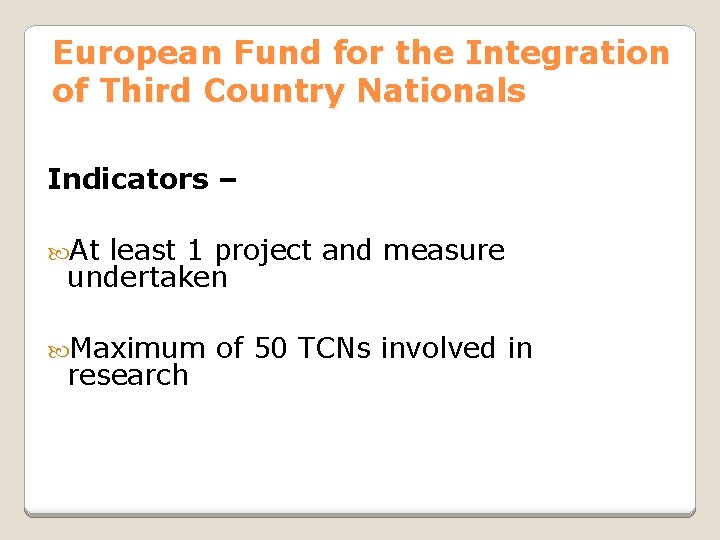 European Fund for the Integration of Third Country Nationals Indicators – At least 1