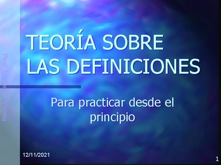 Prof. Víctor M. Vitoria TEORÍA SOBRE LAS DEFINICIONES Para practicar desde el principio 12/11/2021