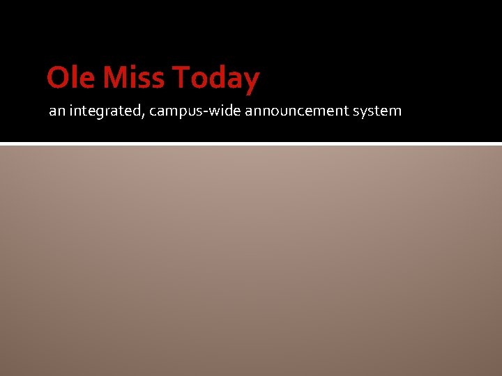 Ole Miss Today an integrated, campus-wide announcement system 