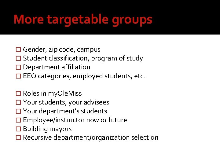 More targetable groups � Gender, zip code, campus � Student classification, program of study