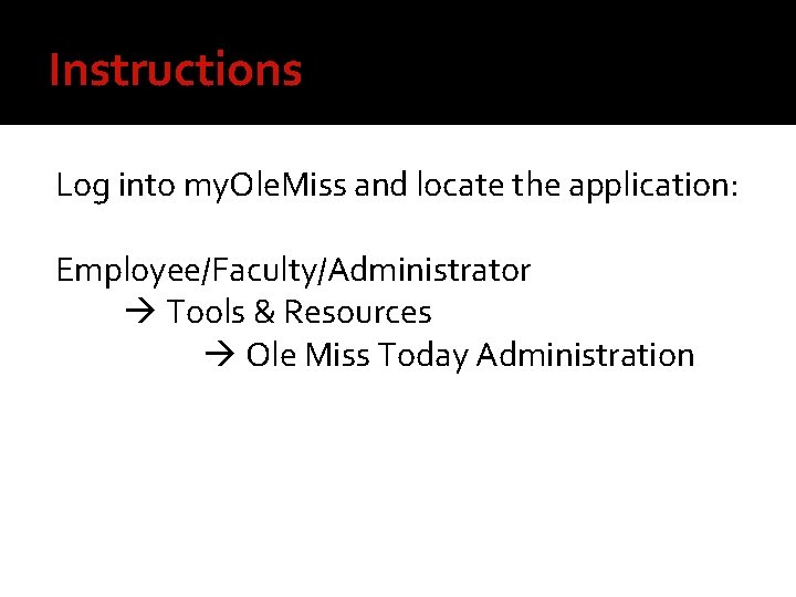 Instructions Log into my. Ole. Miss and locate the application: Employee/Faculty/Administrator Tools & Resources