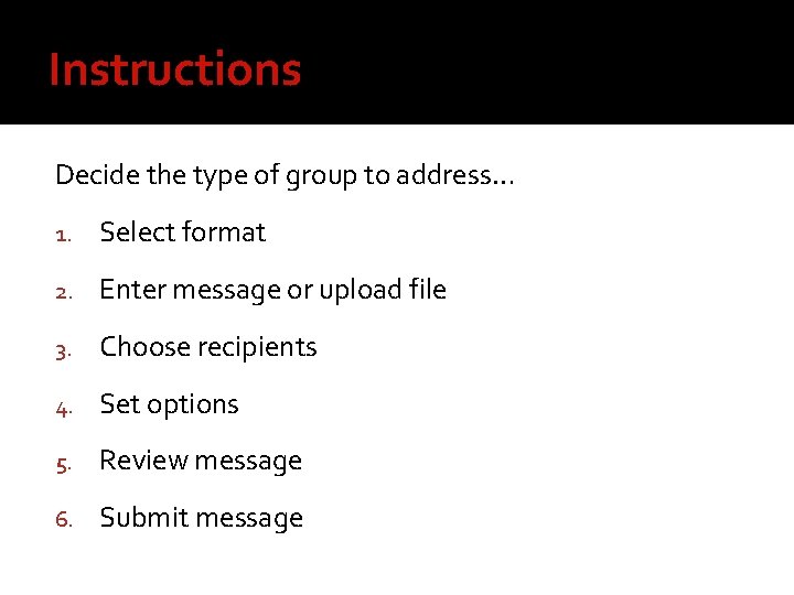 Instructions Decide the type of group to address… 1. Select format 2. Enter message