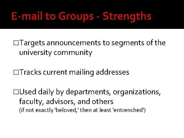 E-mail to Groups - Strengths �Targets announcements to segments of the university community �Tracks