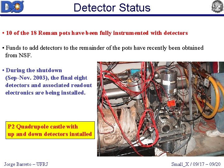 Detector Status • 10 of the 18 Roman pots have been fully instrumented with