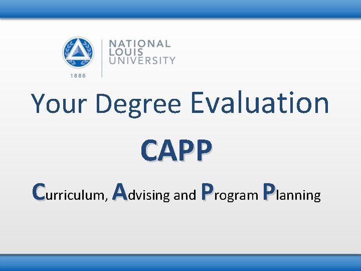 Your Degree Evaluation CAPP Curriculum, Advising and Program Planning 