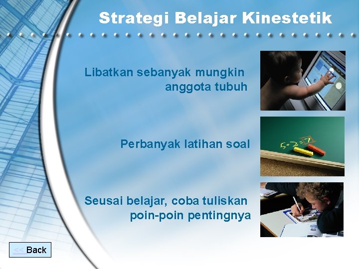 Strategi Belajar Kinestetik Libatkan sebanyak mungkin anggota tubuh Perbanyak latihan soal Seusai belajar, coba