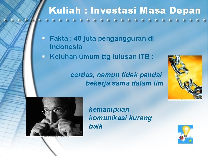 Kuliah : Investasi Masa Depan § Fakta : 40 juta pengangguran di Indonesia §