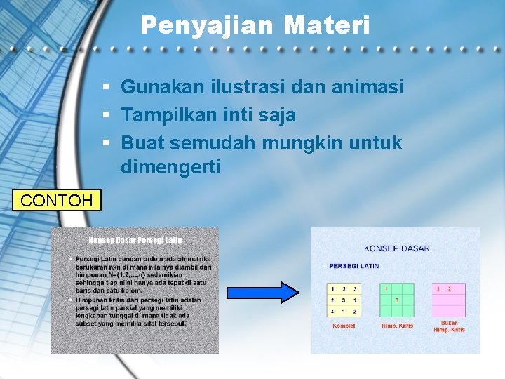 Penyajian Materi § Gunakan ilustrasi dan animasi § Tampilkan inti saja § Buat semudah