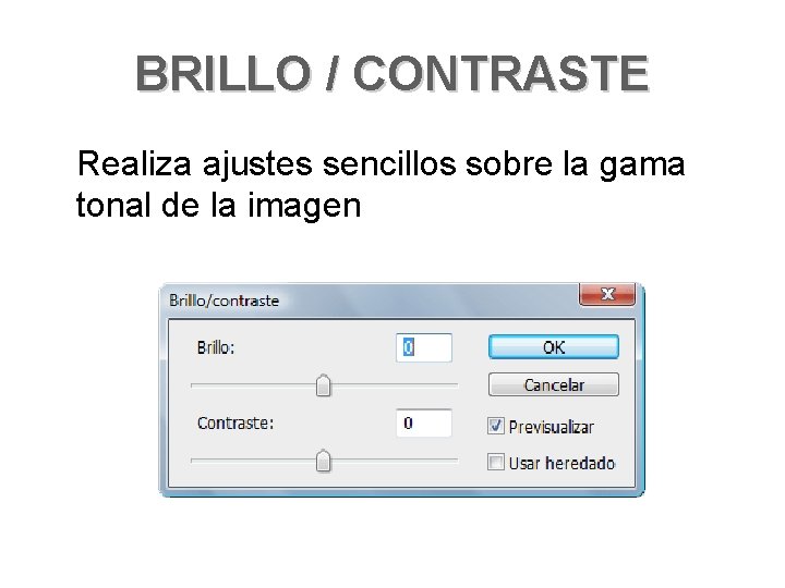 BRILLO / CONTRASTE Realiza ajustes sencillos sobre la gama tonal de la imagen 