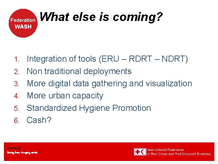 Federation WASH 1. 2. 3. 4. 5. 6. What else is coming? Integration of