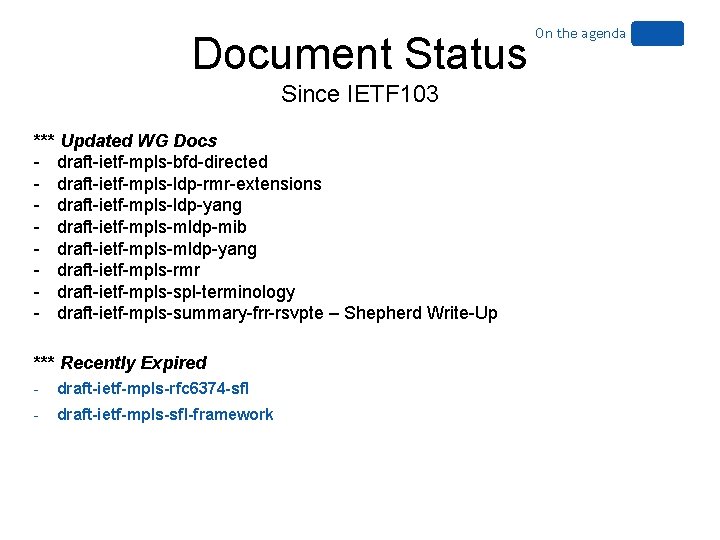 Document Status Since IETF 103 *** Updated WG Docs - draft-ietf-mpls-bfd-directed - draft-ietf-mpls-ldp-rmr-extensions -