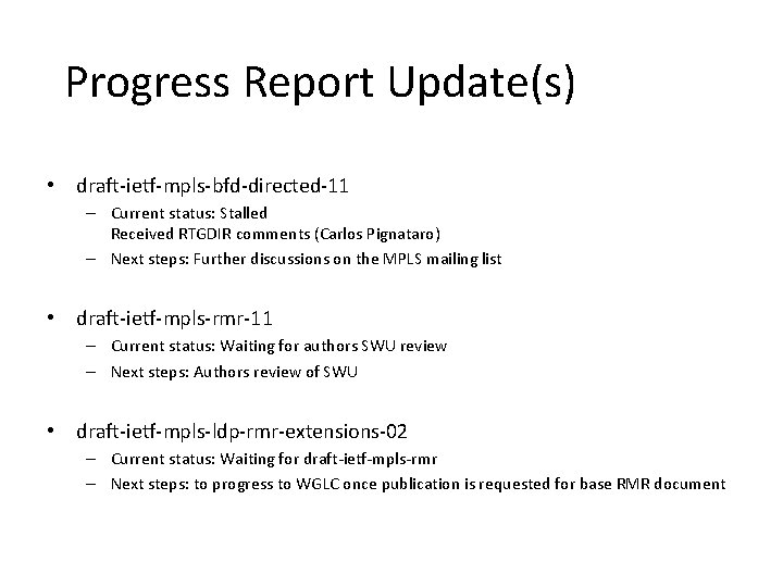 Progress Report Update(s) • draft-ietf-mpls-bfd-directed-11 – Current status: Stalled Received RTGDIR comments (Carlos Pignataro)