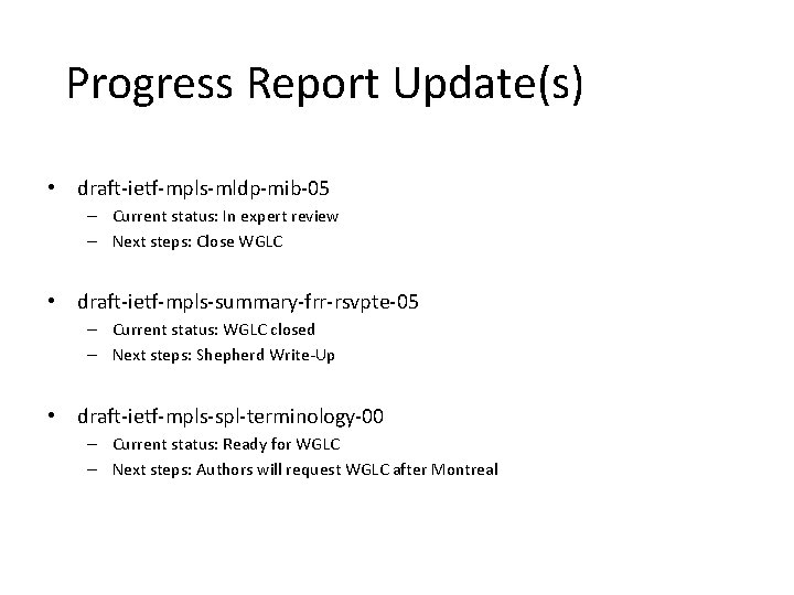 Progress Report Update(s) • draft-ietf-mpls-mldp-mib-05 – Current status: In expert review – Next steps:
