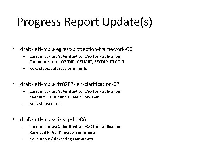 Progress Report Update(s) • draft-ietf-mpls-egress-protection-framework-06 – Current status: Submitted to IESG for Publication Comments