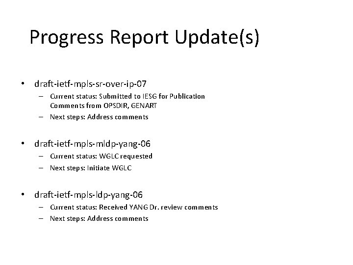 Progress Report Update(s) • draft-ietf-mpls-sr-over-ip-07 – Current status: Submitted to IESG for Publication Comments