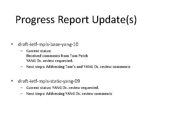 Progress Report Update(s) • draft-ietf-mpls-base-yang-10 – Current status: Received comments from Tom Petch YANG