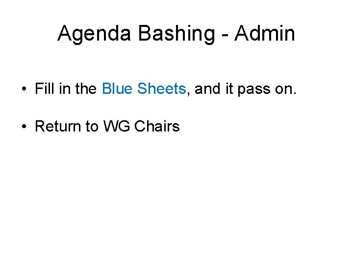 Agenda Bashing - Admin • Fill in the Blue Sheets, and it pass on.