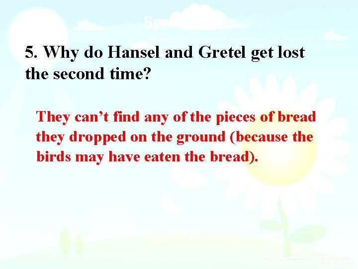 5. Why do Hansel and Gretel get lost the second time? They can’t find