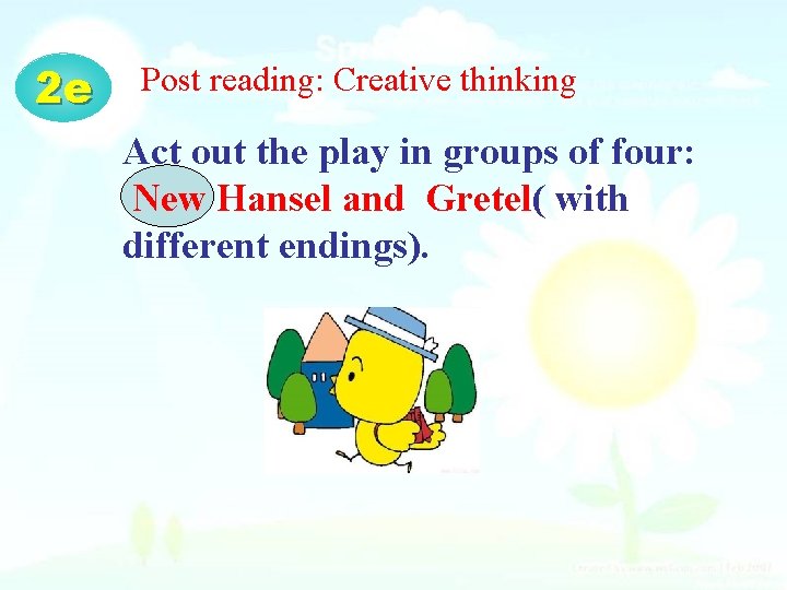 2 e Post reading: Creative thinking Act out the play in groups of four: