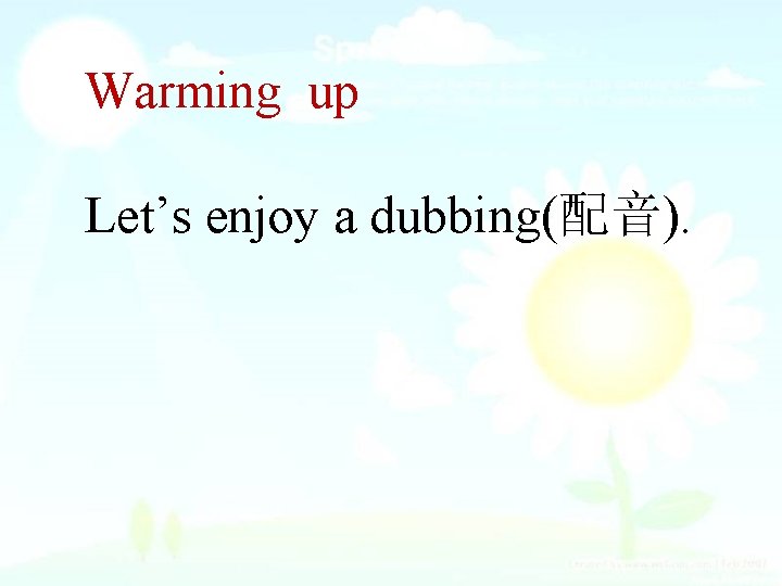 Warming up Let’s enjoy a dubbing(配音). 
