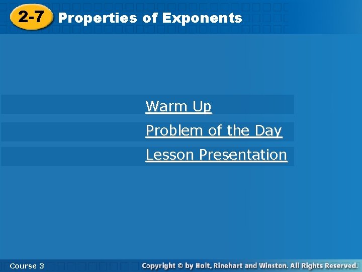 2 -7 Properties of Exponents Warm Up Problem of the Day Lesson Presentation Course