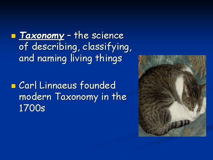 n n Taxonomy – the science of describing, classifying, and naming living things Carl
