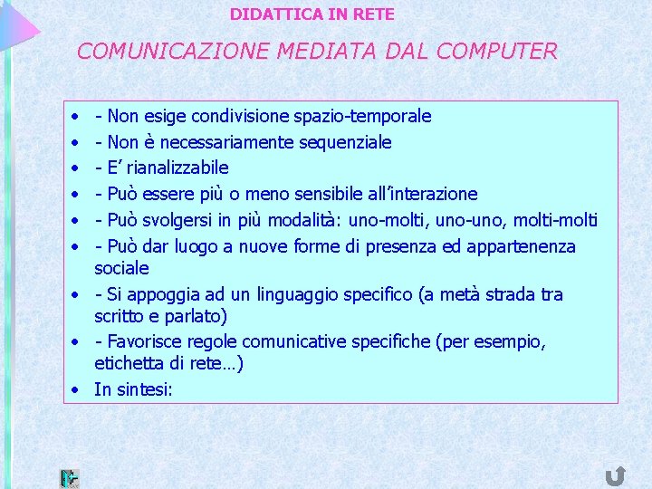DIDATTICA IN RETE COMUNICAZIONE MEDIATA DAL COMPUTER • • • - Non esige condivisione
