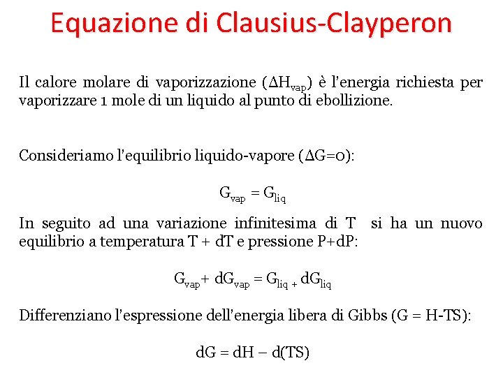 Equazione di Clausius-Clayperon Il calore molare di vaporizzazione (ΔHvap) è l’energia richiesta per vaporizzare