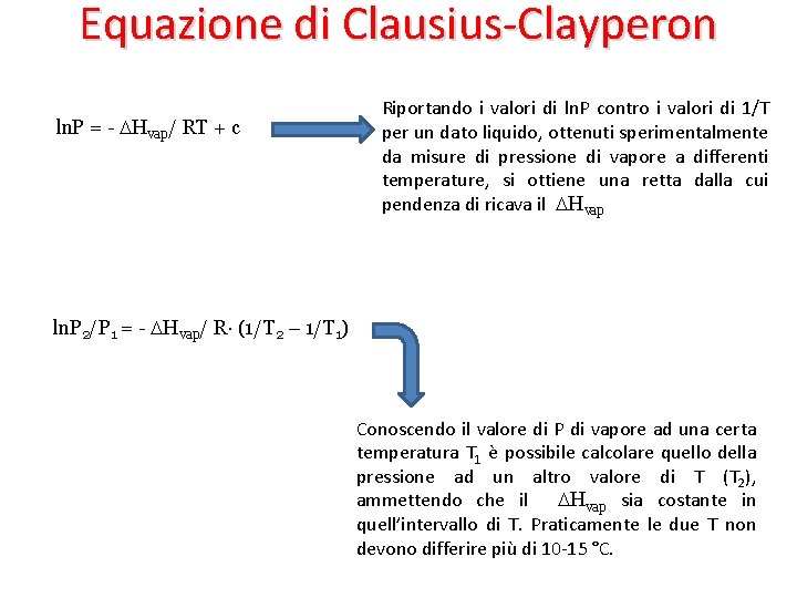 Equazione di Clausius-Clayperon ln. P = - DHvap/ RT + c Riportando i valori