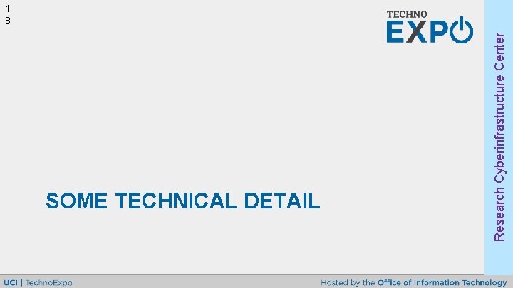 SOME TECHNICAL DETAIL Research Cyberinfrastructure Center 1 8 
