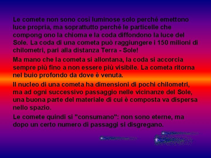 Le comete non sono così luminose solo perché emettono luce propria, ma soprattutto perché