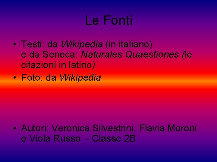 Le Fonti • Testi: da Wikipedia (in italiano) e da Seneca: Naturales Quaestiones (le