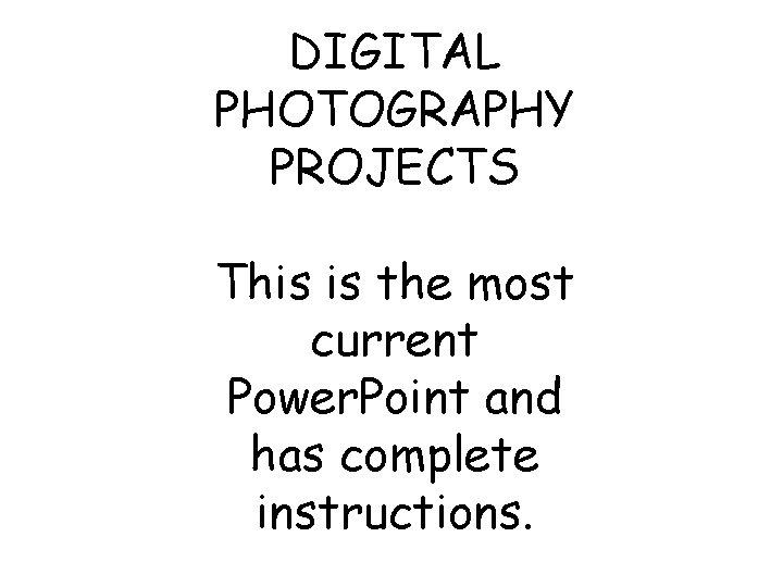DIGITAL PHOTOGRAPHY PROJECTS This is the most current Power. Point and has complete instructions.