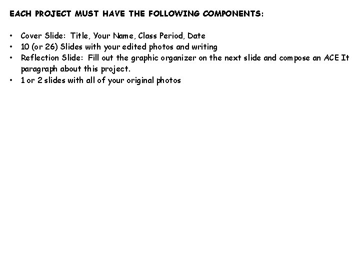 EACH PROJECT MUST HAVE THE FOLLOWING COMPONENTS: • • Cover Slide: Title, Your Name,