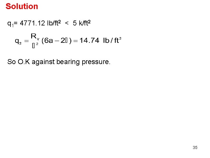 Solution q 1= 4771. 12 lb/ft 2 < 5 k/ft 2 So O. K