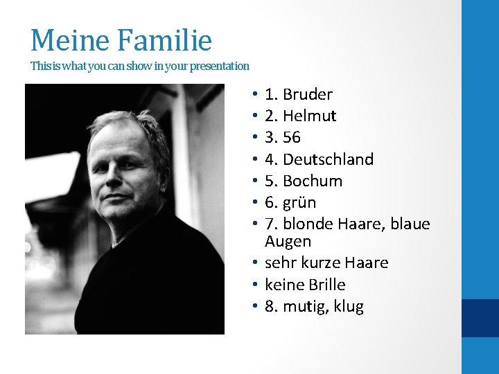 Meine Familie This is what you can show in your presentation 1. Bruder 2.