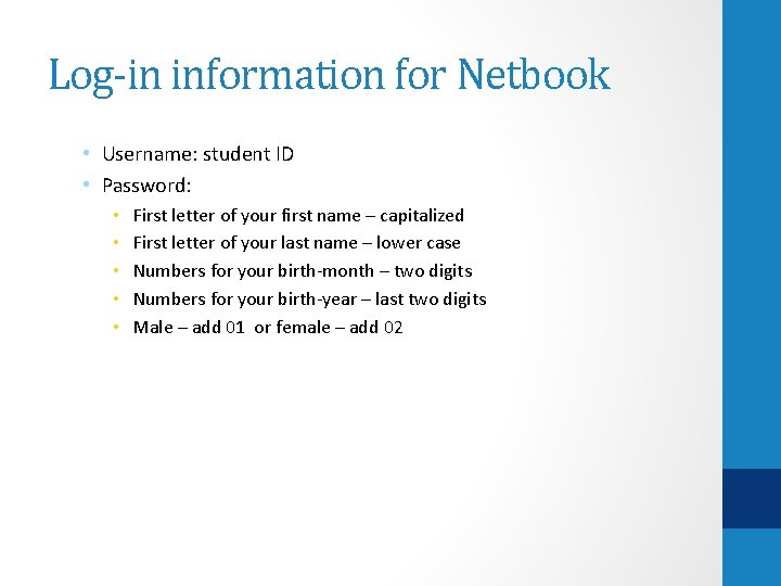 Log-in information for Netbook • Username: student ID • Password: • • • First